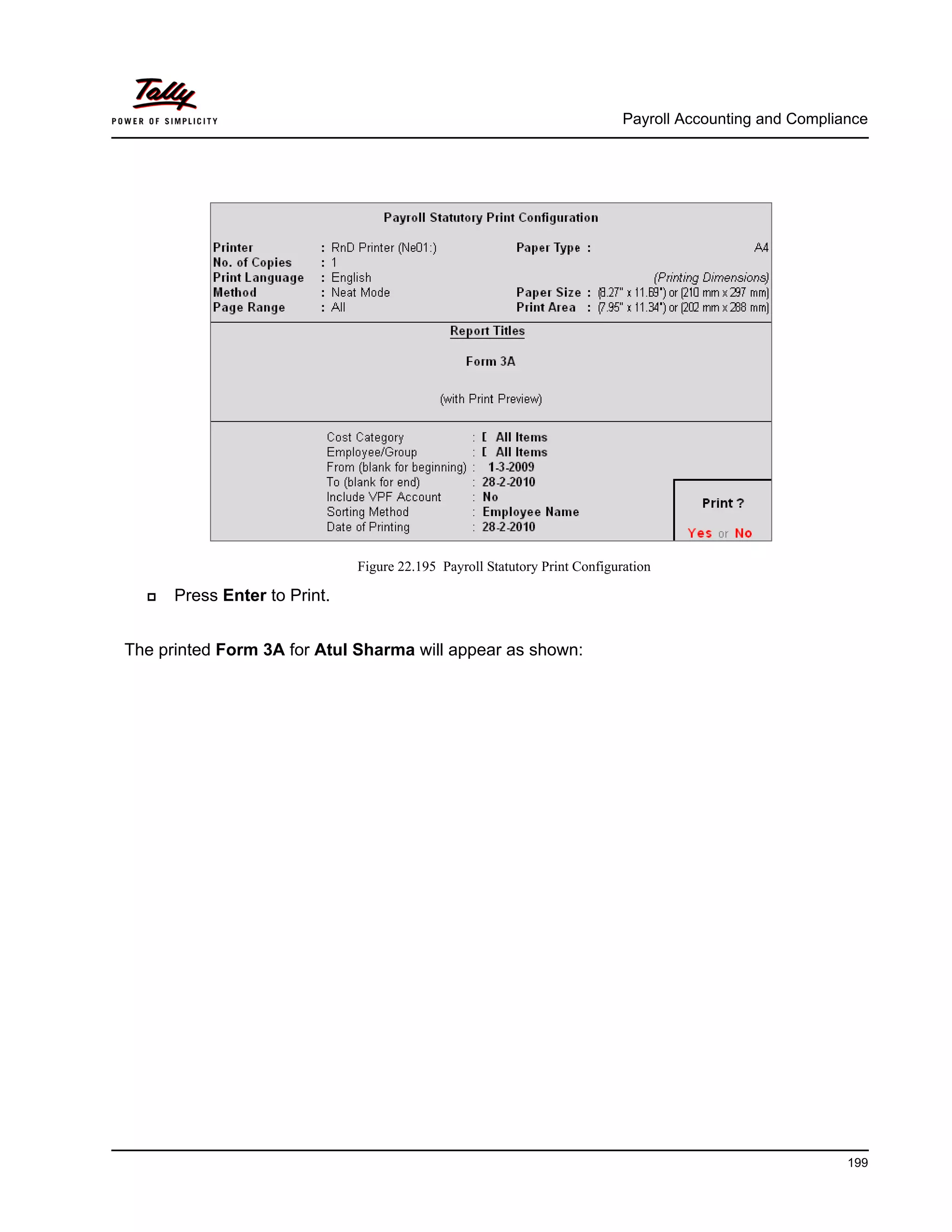 Payroll Accounting and Compliance
199
Figure 22.195 Payroll Statutory Print Configuration
Press Enter to Print.
The printed Form 3A for Atul Sharma will appear as shown:
 