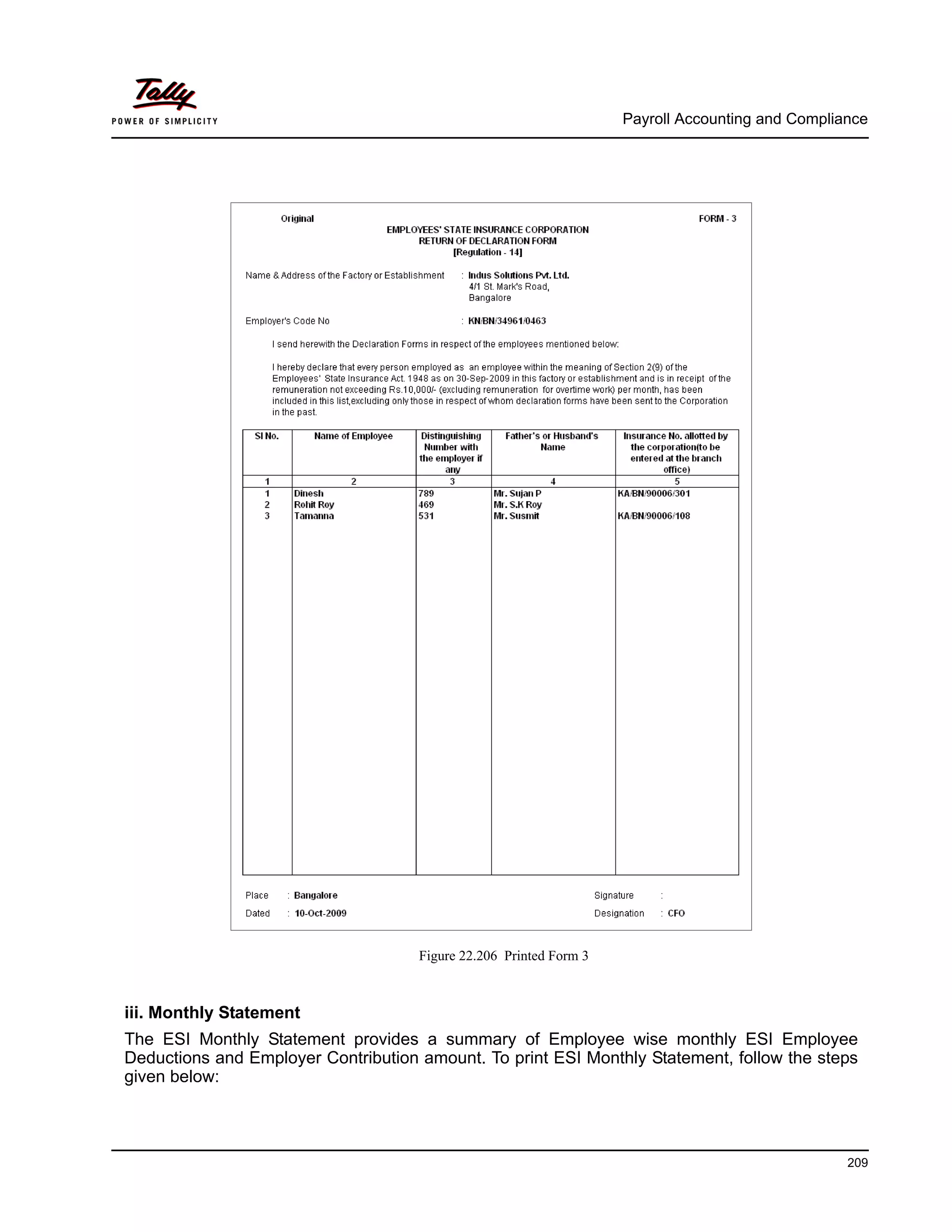 Payroll Accounting and Compliance
209
Figure 22.206 Printed Form 3
iii. Monthly Statement
The ESI Monthly Statement provides a summary of Employee wise monthly ESI Employee
Deductions and Employer Contribution amount. To print ESI Monthly Statement, follow the steps
given below:
 
