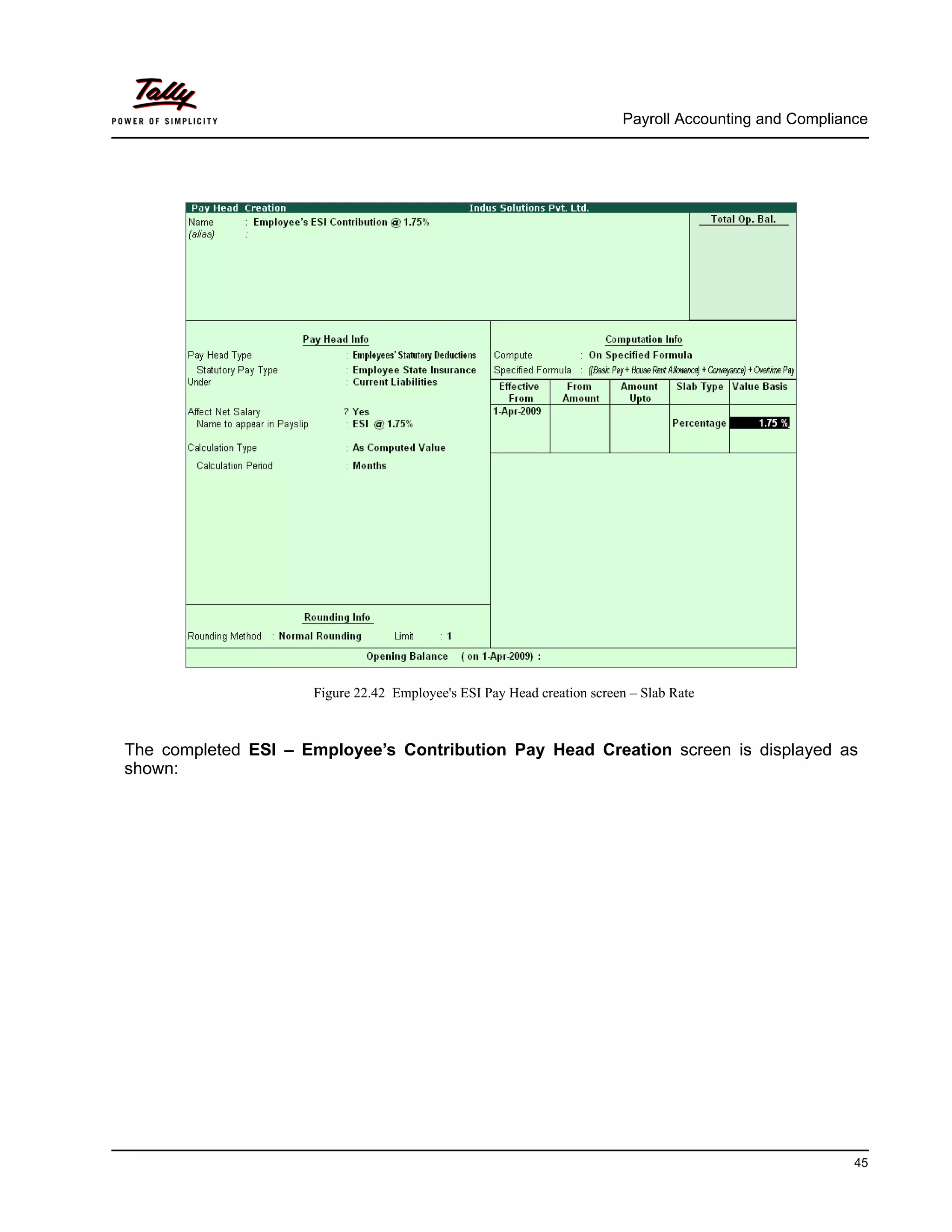Payroll Accounting and Compliance
45
Figure 22.42 Employee's ESI Pay Head creation screen – Slab Rate
The completed ESI – Employee’s Contribution Pay Head Creation screen is displayed as
shown:
 