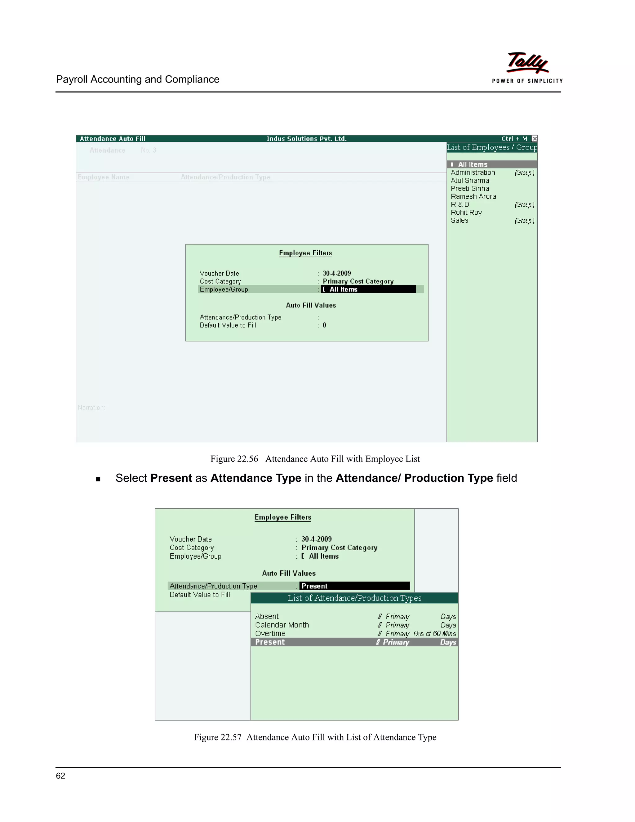 Payroll Accounting and Compliance
62
Figure 22.56 Attendance Auto Fill with Employee List
Select Present as Attendance Type in the Attendance/ Production Type field
Figure 22.57 Attendance Auto Fill with List of Attendance Type
 