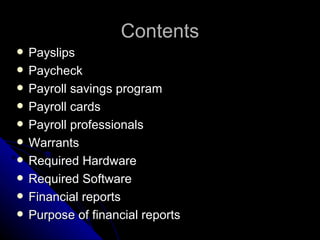 Contents Payslips Paycheck Payroll savings program Payroll cards Payroll professionals Warrants Required Hardware Required Software Financial reports Purpose of financial reports 
