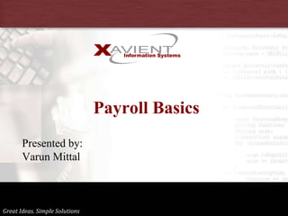 Great Ideas. Simple Solutions
Payroll Basics
Presented by:
Varun Mittal
 