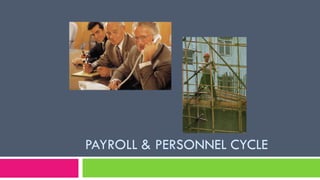 PAYROLL & PERSONNEL CYCLE
 