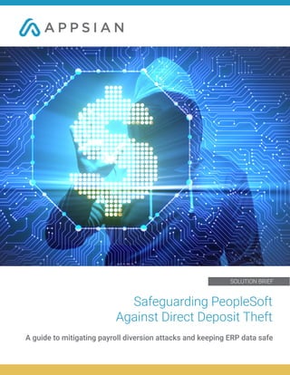 Safeguarding PeopleSoft
Against Direct Deposit Theft
A guide to mitigating payroll diversion attacks and keeping ERP data safe
SOLUTION BRIEF
 