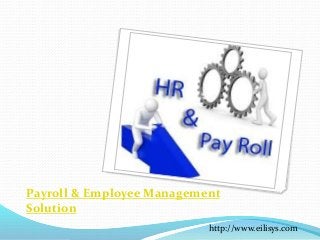 Payroll & Employee Management
Solution
http://www.eilisys.com
 