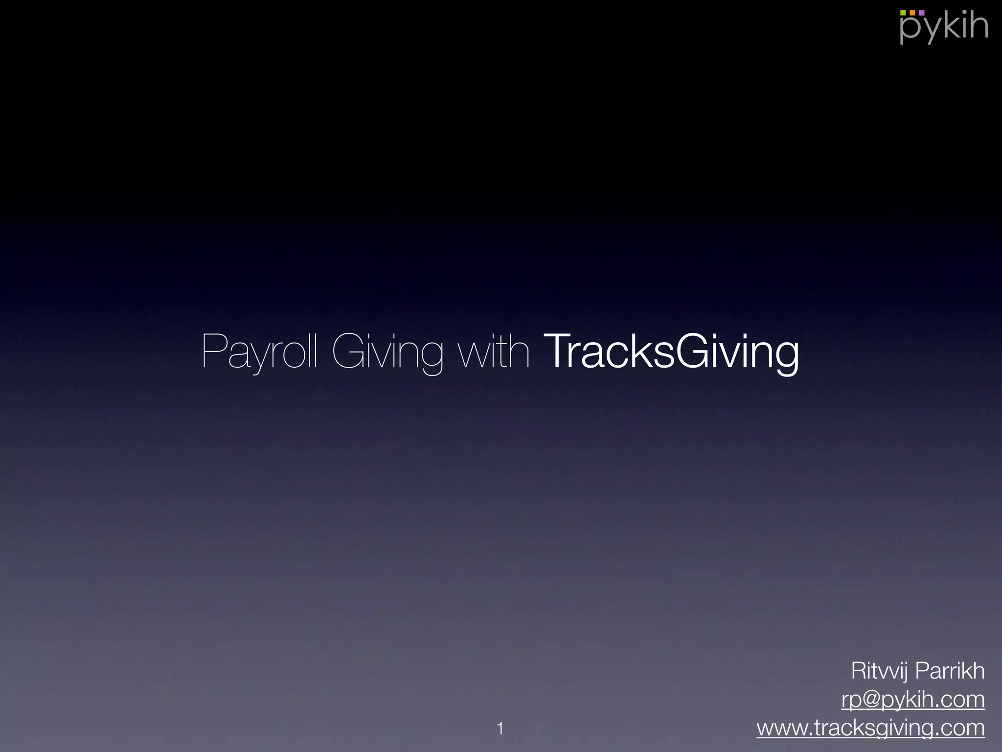 Payroll Giving with TracksGiving
Ritvvij Parrikh
rp@pykih.com
www.tracksgiving.com1
 