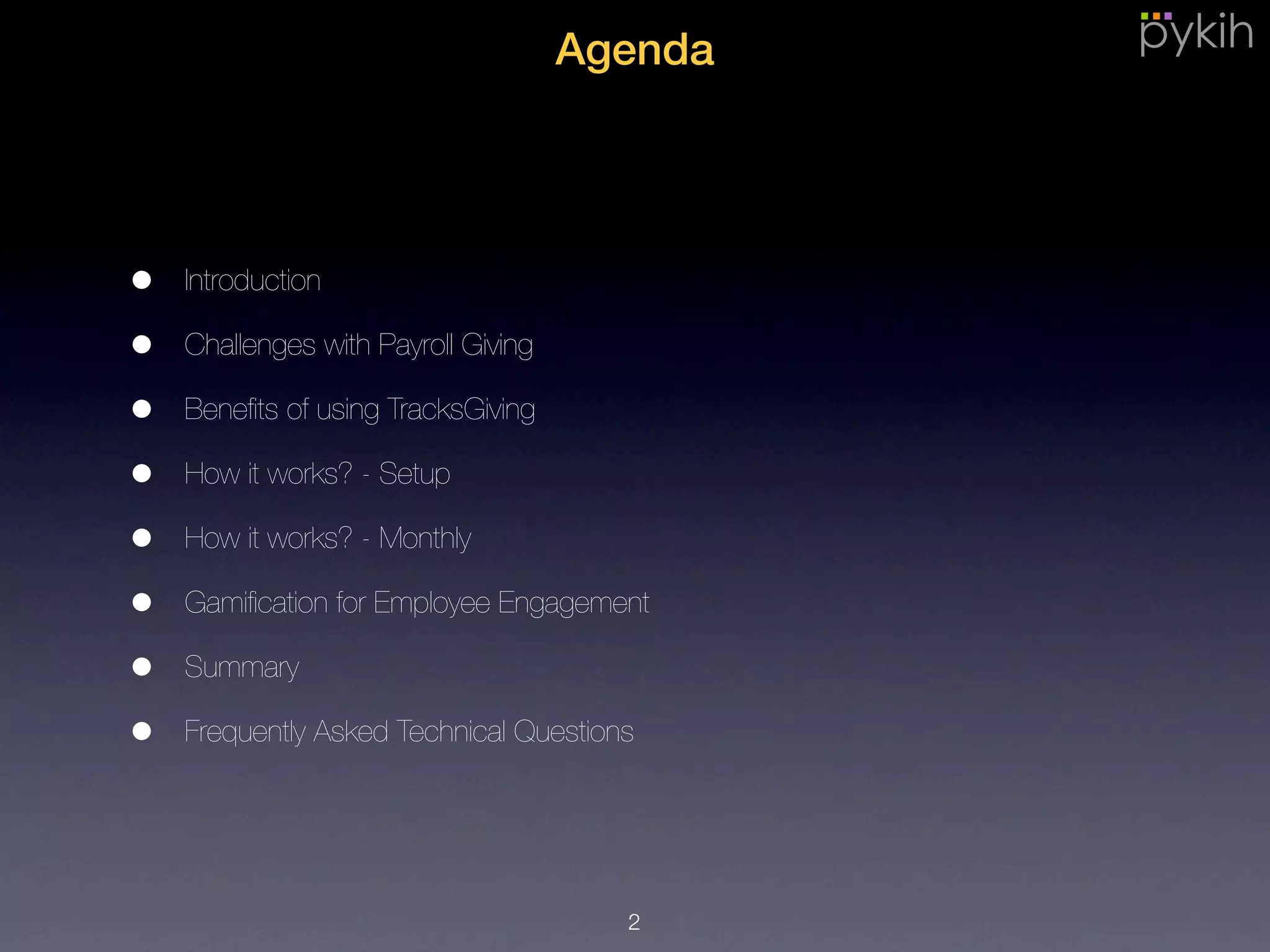 Agenda
• Introduction
• Challenges with Payroll Giving
• Beneﬁts of using TracksGiving
• How it works? - Setup
• How it works? - Monthly
• Gamiﬁcation for Employee Engagement
• Summary
• Frequently Asked Technical Questions
2
 