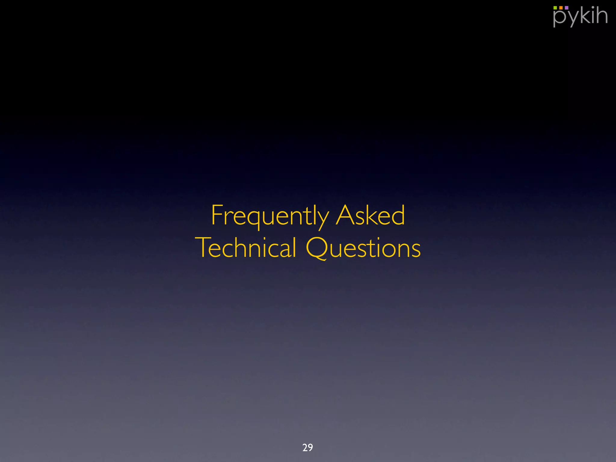 Frequently Asked
Technical Questions
29
 