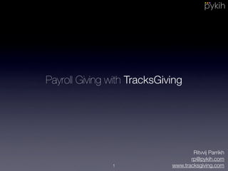 Payroll Giving with TracksGiving
Ritvvij Parrikh
rp@pykih.com
www.tracksgiving.com1
 