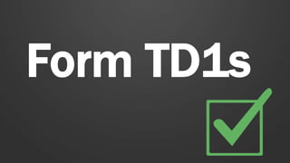 Form TD1s
 