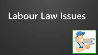 Labour Law Issues
 