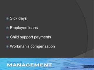  Sick days
 Employee loans
 Child support payments
 Workman’s compensation
 