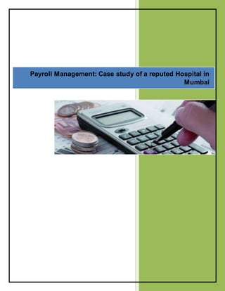 Payroll Management: Case study of a reputed Hospital in
Mumbai
 