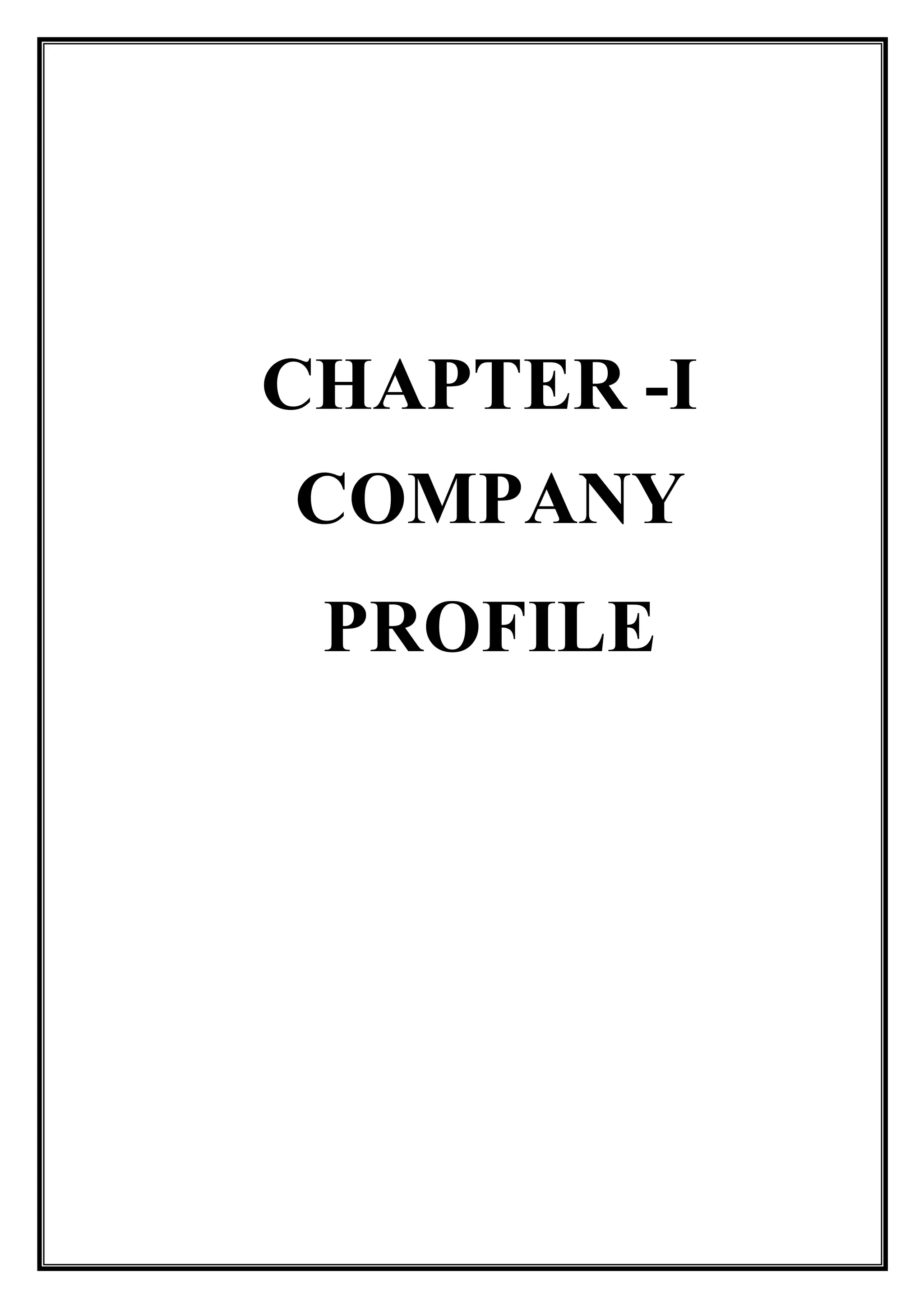 CHAPTER -I
COMPANY
PROFILE
 