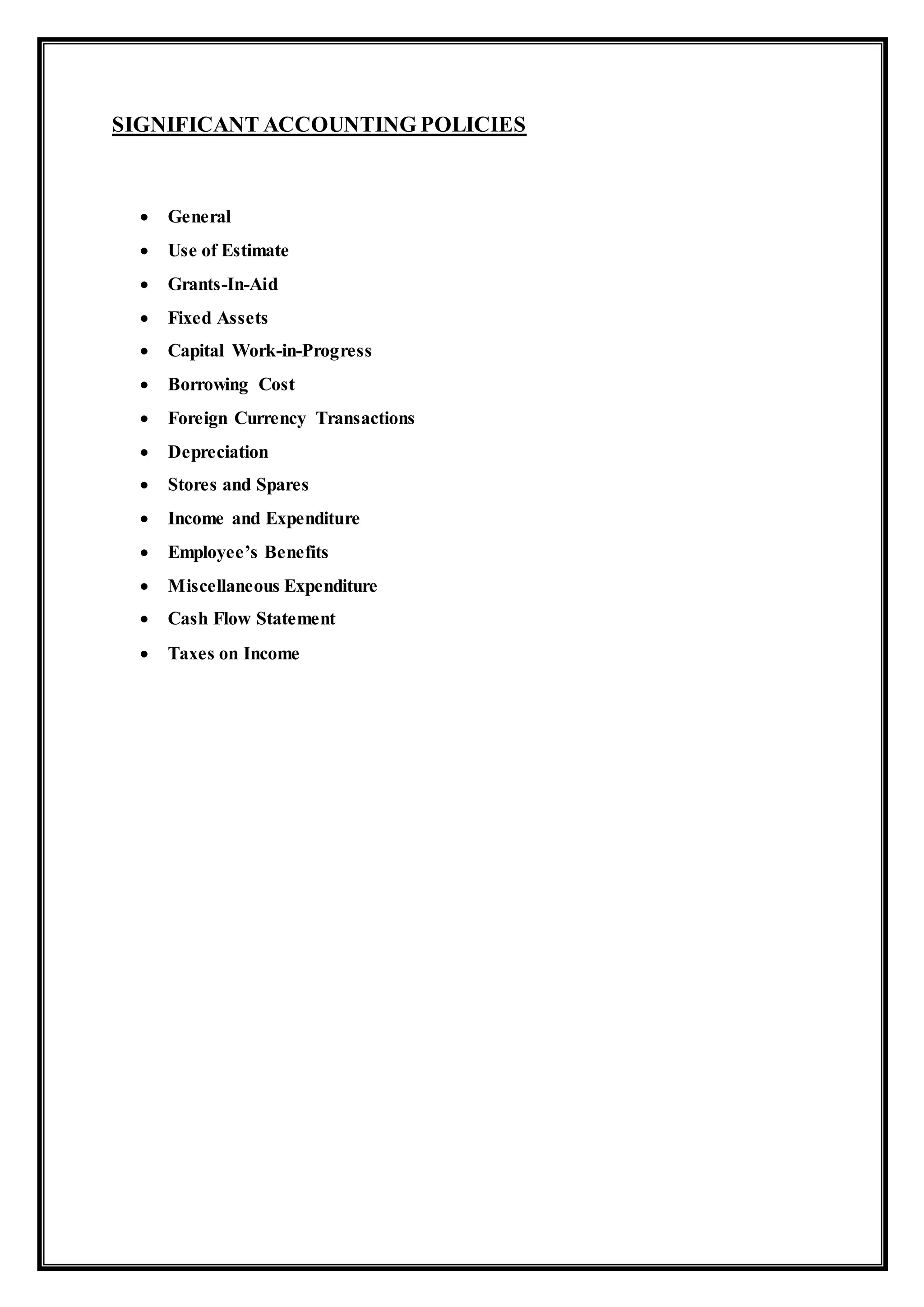 SIGNIFICANT ACCOUNTING POLICIES
 General
 Use of Estimate
 Grants-In-Aid
 Fixed Assets
 Capital Work-in-Progress
 Borrowing Cost
 Foreign Currency Transactions
 Depreciation
 Stores and Spares
 Income and Expenditure
 Employee’s Benefits
 Miscellaneous Expenditure
 Cash Flow Statement
 Taxes on Income
 