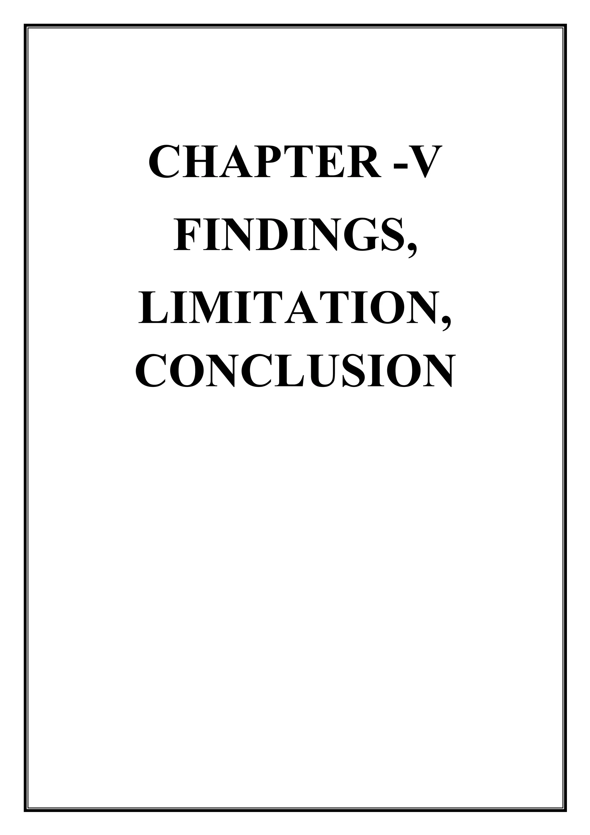 CHAPTER -V
FINDINGS,
LIMITATION,
CONCLUSION
 