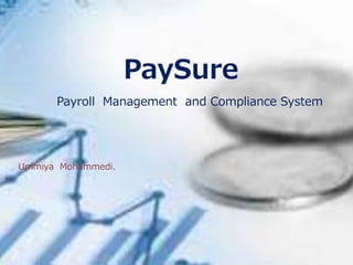 PaySure
Payroll Management and Compliance System
Ummiya Mohammedi.
 