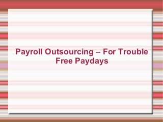 Payroll Outsourcing – For Trouble
          Free Paydays
 