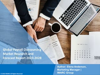 Copyright © IMARC Service Pvt Ltd. All Rights Reserved
Global Payroll Outsourcing
Market Research and
Forecast Report 2023-2028
Author: Elena Anderson,
Marketing Manager |
IMARC Group
© 2019 IMARC All Rights Reserved
 