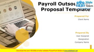 Client Name
Prepared For
User Assigned
Designation
Company Name
Prepared By
Payroll Outsourcing
Proposal Template
 