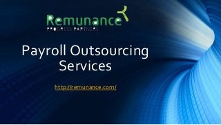 Payroll Outsourcing
Services
http://remunance.com/
 