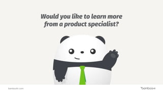 bamboohr.com
Would you like to learn more
from a product specialist?
 