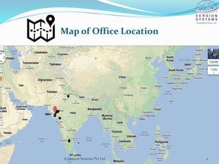 Map of Office Location
© Version Systems Pvt Ltd 2
 