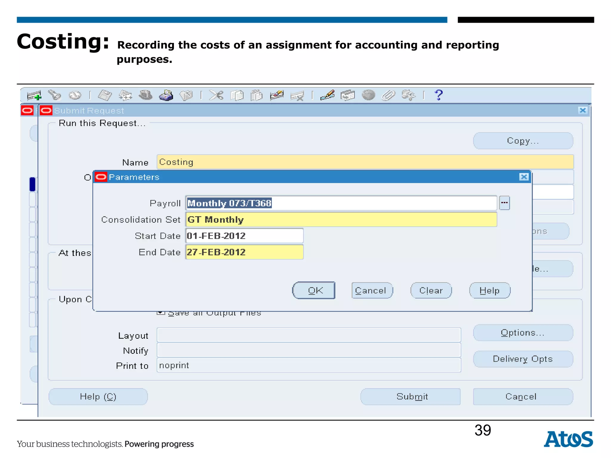 Costing: Recording the costs of an assignment for accounting and reporting
purposes.
39
 