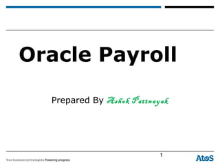 Oracle Payroll
Prepared By Ashok Pattnayak
1
 