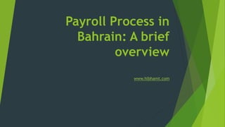 Payroll Process in
Bahrain: A brief
overview
www.hlbhamt.com
 
