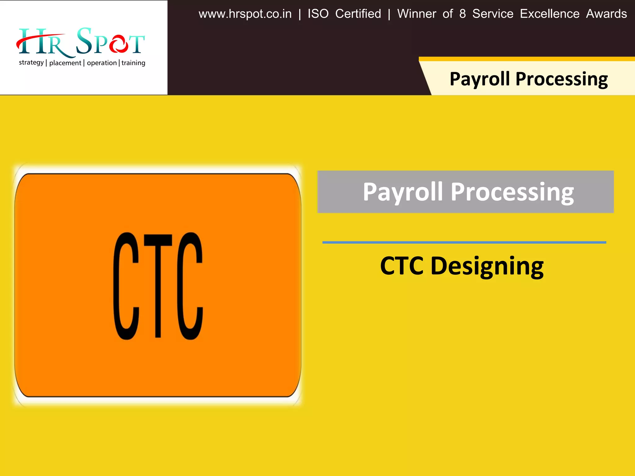 . . .www hrspot co in | ISO Certified | Winner of 8 Service Excellence Awards
Payroll Processing
Payroll Processing
CTC Designing
 