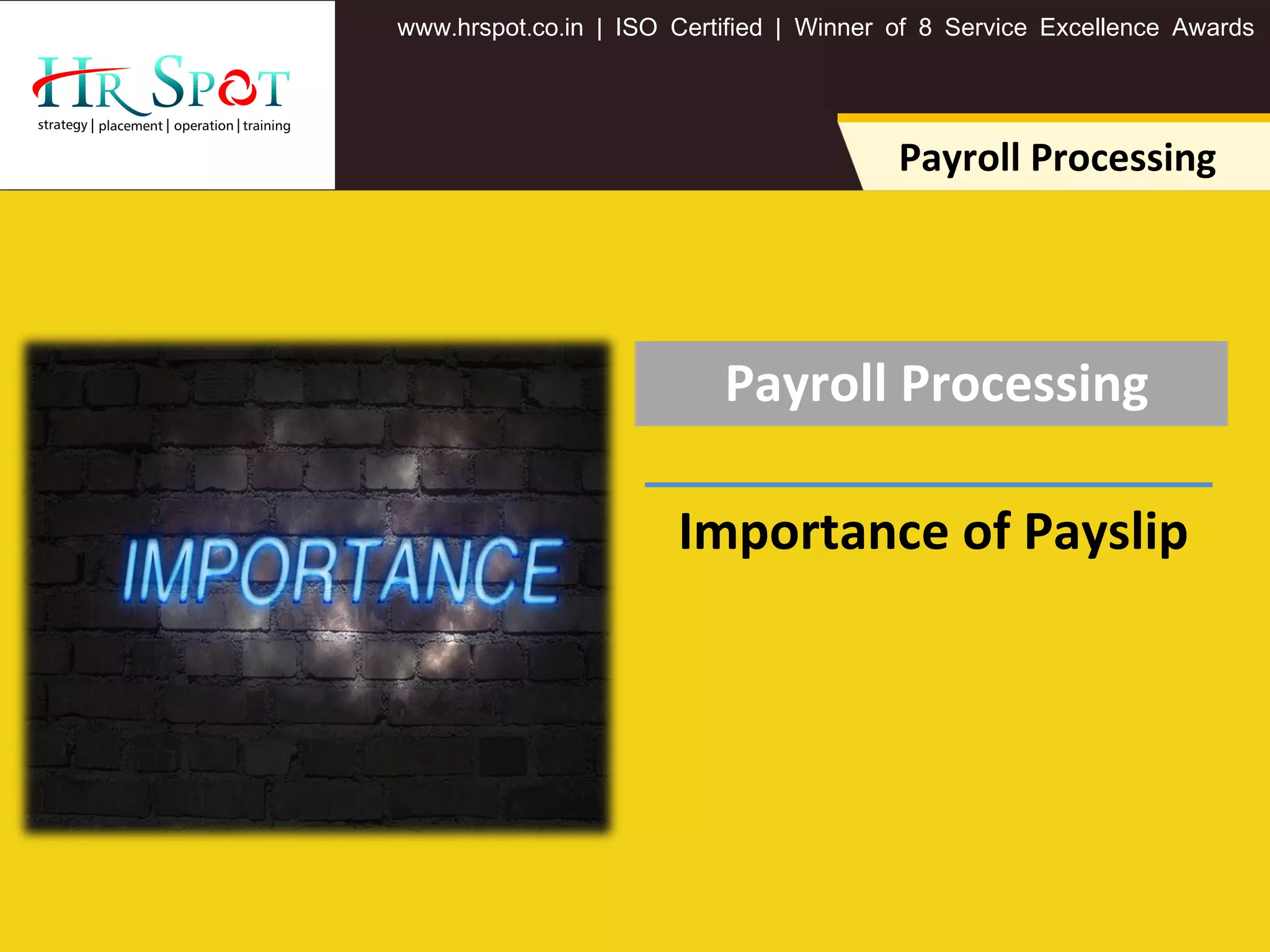 . . .www hrspot co in | ISO Certified | Winner of 8 Service Excellence Awards
Payroll Processing
Payroll Processing
Importance of Payslip
 