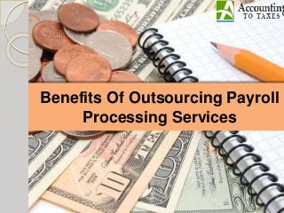 Benefits Of Outsourcing Payroll
Processing Services
 