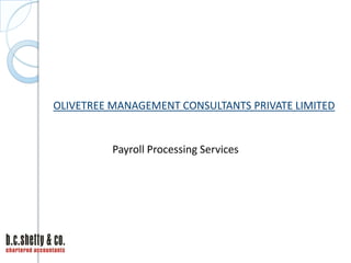 OLIVETREE MANAGEMENT CONSULTANTS PRIVATE LIMITED

Payroll Processing Services

 