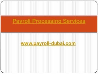 www.payroll-dubai.com
Payroll Processing Services
 