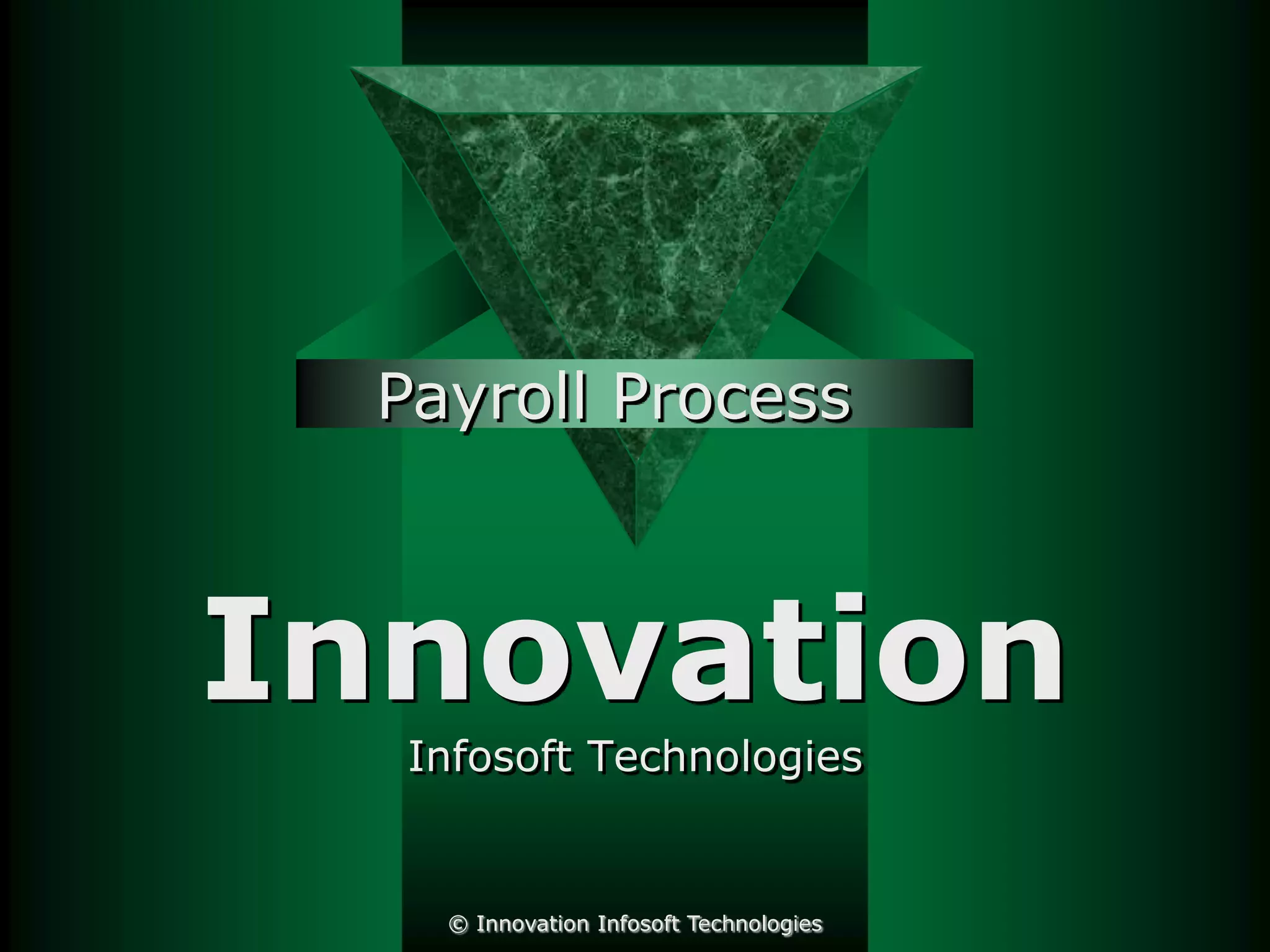 Payroll Process

Innovation
Infosoft Technologies

© Innovation Infosoft Technologies

 