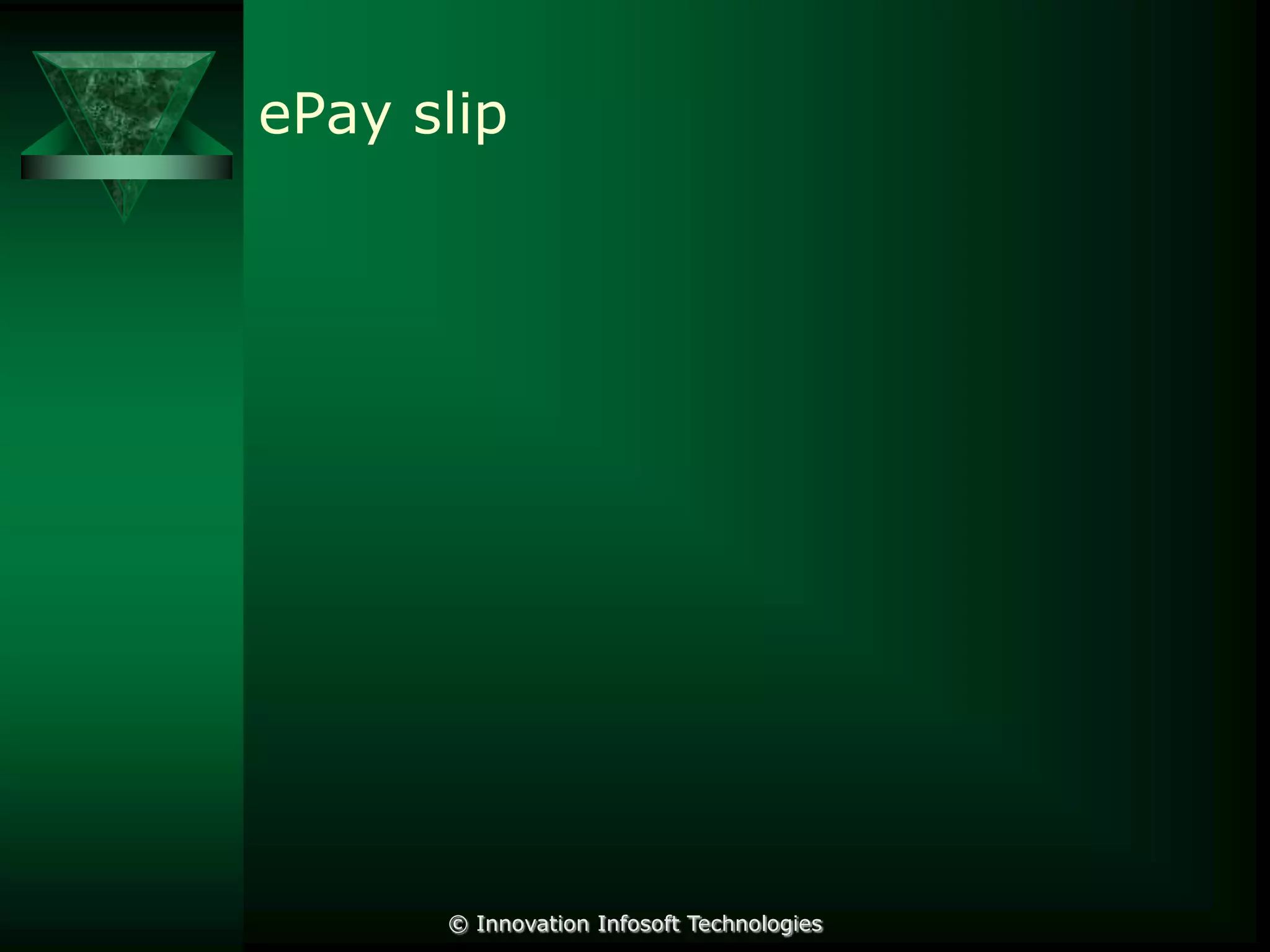 ePay slip

© Innovation Infosoft Technologies

 
