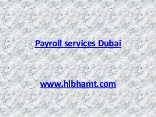 Payroll services Dubai



 www.hlbhamt.com
 