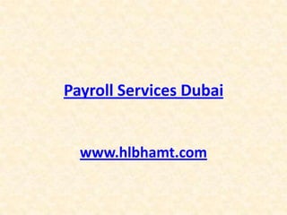 Payroll Services Dubai
www.hlbhamt.com
 