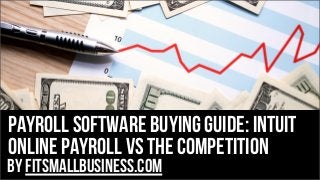Payroll software buying guide: Intuit
Online payroll vs the competition
by FitSmallBusiness.com
 