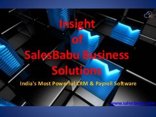 SalesBabu Business
Solutions
Insight
of
India's Most Powerful CRM & Payroll Software
www.salesbabu.com
 