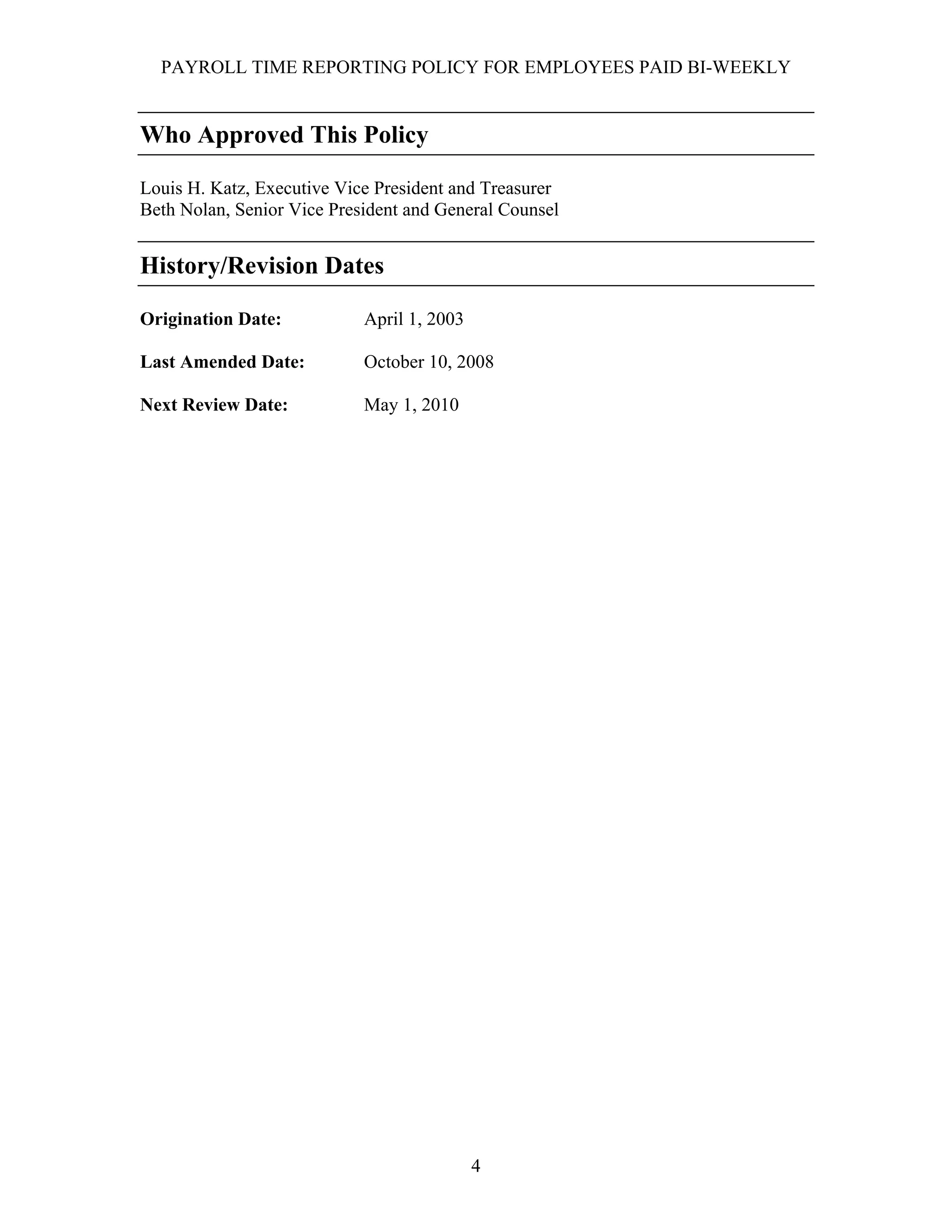PAYROLL TIME REPORTING POLICY FOR EMPLOYEES PAID BI-WEEKLY


Who Approved This Policy

Louis H. Katz, Executive Vice President and Treasurer
Beth Nolan, Senior Vice President and General Counsel


History/Revision Dates

Origination Date:           April 1, 2003

Last Amended Date:          October 10, 2008

Next Review Date:           May 1, 2010




                                            4
 