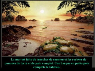 La mer est faite de tranches de saumon et les rochers de pommes de terre et de pain complet. Une barque en petits pois complète le tableau. 