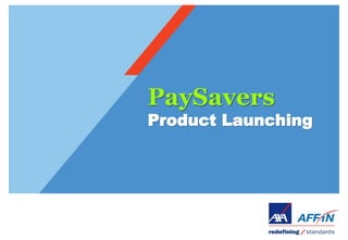 PaySavers
Product Launching
 
