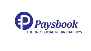 THE ONLY SOCIAL MEDIA THAT PAYS
 