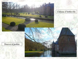 Château d’Imbleville
Douves et jardins
 