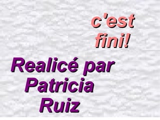 Realicé par Patricia  Ruiz  c'est fini! 