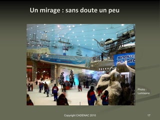 Un mirage : sans doute un peu




                                    Photo :
                                    Lumixane




           Copyright CADENAC 2010         17
 