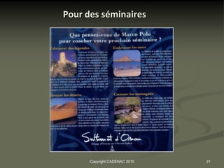 Pour des séminaires




      Copyright CADENAC 2010   21
 