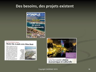 Des besoins, des projets existent




            Copyright CADENAC 2010   36
 